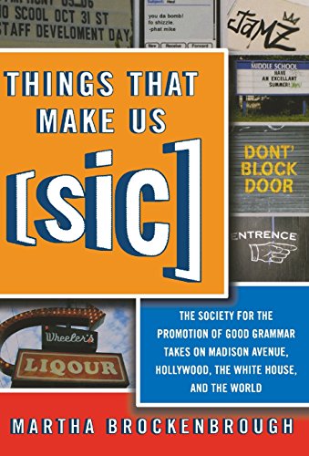 Things That Make Us (Sic): The Society for the Promotion of Good Grammar Takes on Madison Avenue, Hollywood, the White House, and the World