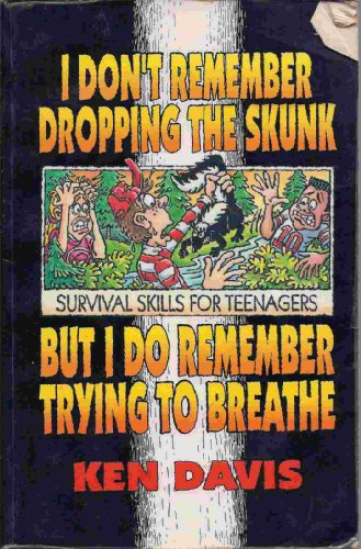 I Don't Remember Dropping the Skunk, But I Do Remember Trying to Breathe: Survival Skills for Teenagers