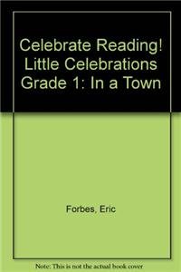 Celebrate Reading! Little Celebrations Grade 1: In a Town