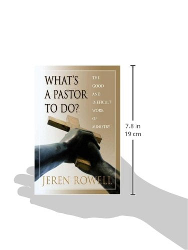 What's a Pastor to Do?: The Good and Difficult Work of Ministry