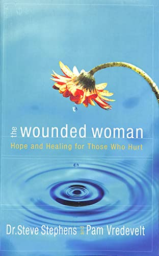 The Wounded Woman: Hope and Healing for Those Who Hurt