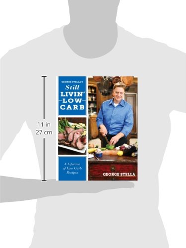 George Stella's Still Livin' Low Carb: A Lifetime of Low Carb Recipes