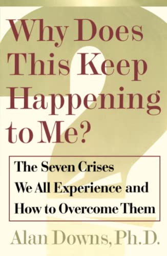 Why Does This Keep Happening To Me?: The Seven Crisis We All Experience and How to Overcome Them - 8981