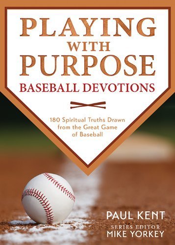 Playing With Purpose: Baseball Devotions: 180 Spiritual Truths Drawn from the Great Game of Baseball - 3957