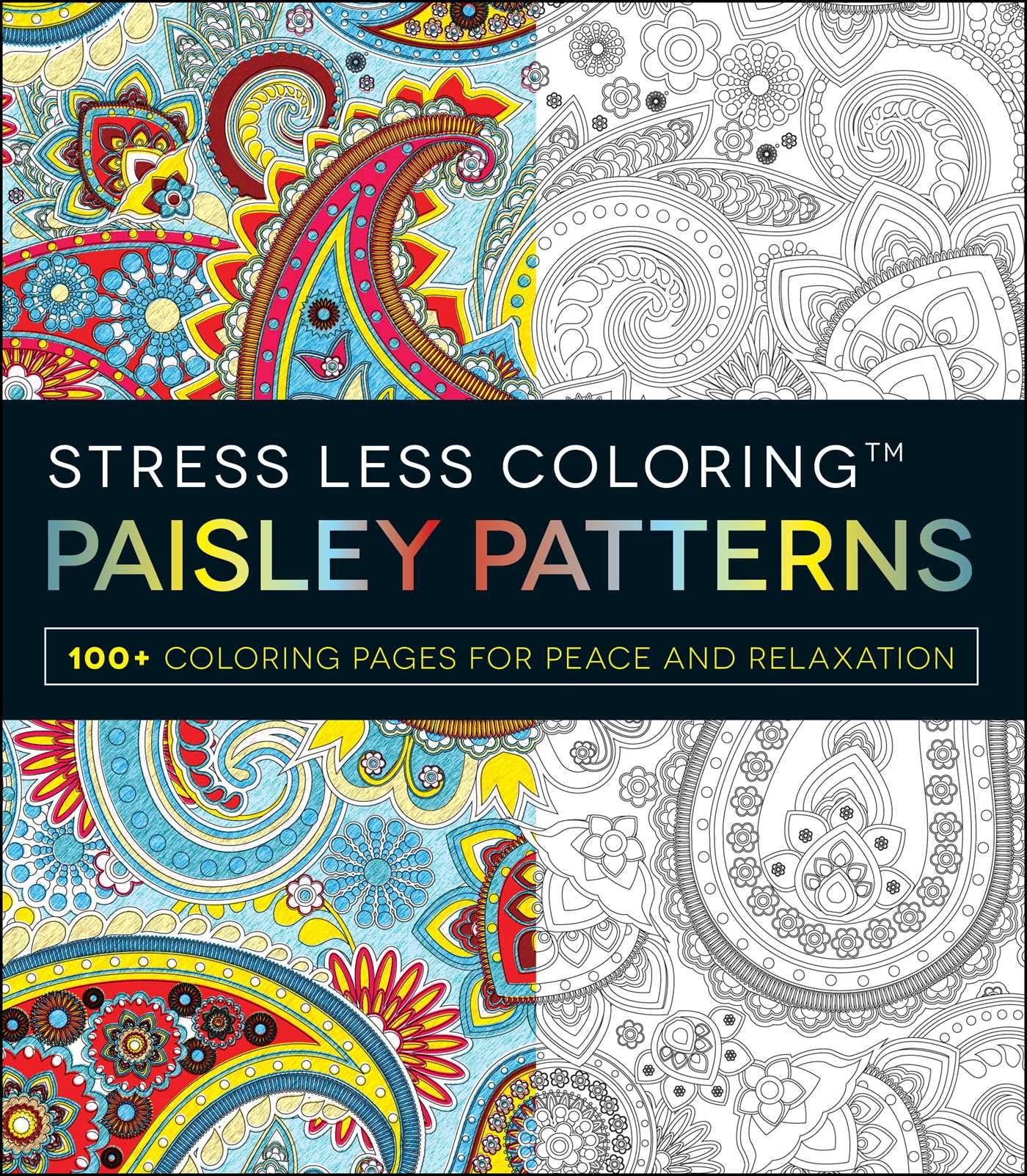 Stress Less Coloring - Paisley Patterns: 100+ Coloring Pages for Peace and Relaxation
