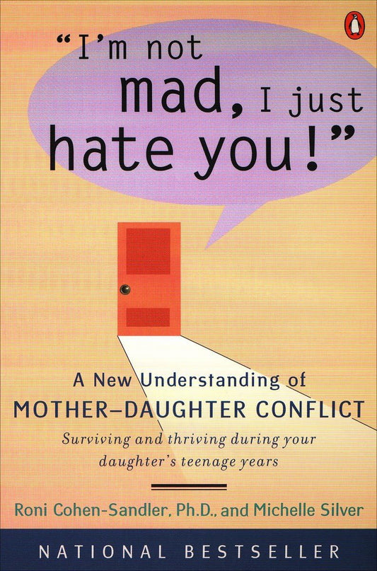 I'm Not Mad, I Just Hate You!: A New Understanding of Mother-Daughter Conflict