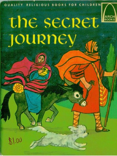 The secret journey;: Matthew 2:13-23 for children (Arch books)