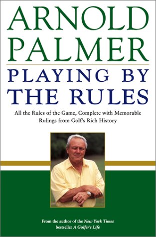 Playing by the Rules: All the Rules of the Game, Complete with Memorable Rulings From Golf's Rich History