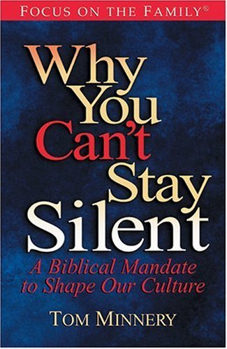Why You Can't Stay Silent: A Biblical Mandate to Shape Our Culture (Focus on the Family)