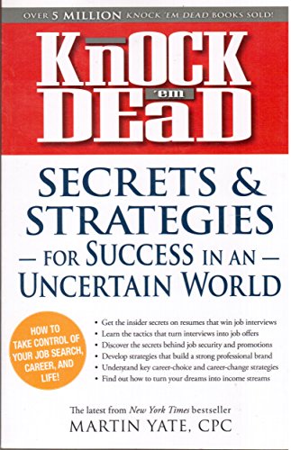 Knock 'em Dead: Secrets & Strategies for Success in an Uncertain World : how to Take Control of Your Job Search, Career, and Life!