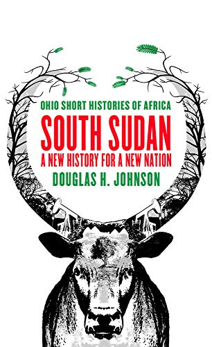 South Sudan: A New History for a New Nation (Ohio Short Histories of Africa)
