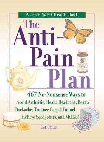 The Anti-Pain Plan: 467 No-Nonsense Ways to Avoid Arthritis, Heal a Headache, Beat a Backache, Trounce Carpal Tunnel, Relieve Sore Joints, and More! (Jerry Baker Good Health series) - 8195