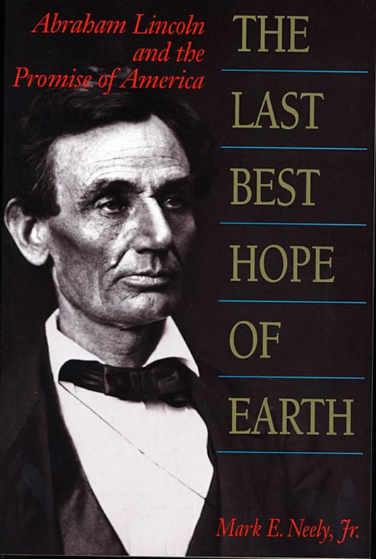 The Last Best Hope of Earth: Abraham Lincoln and the Promise of America
