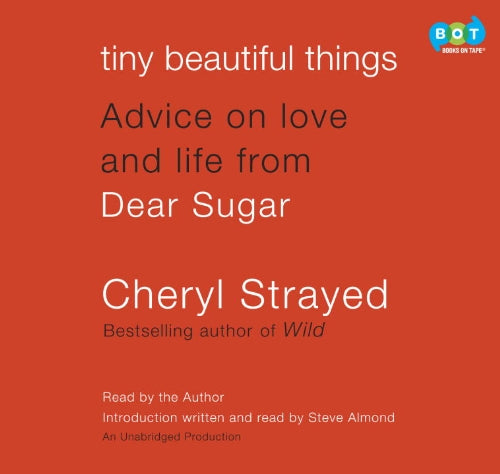 Tiny Beautiful Things: Advice on Love and Life from Dear Sugar