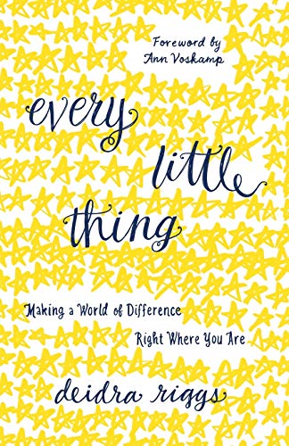Every Little Thing: Making a World of Difference Right Where You Are