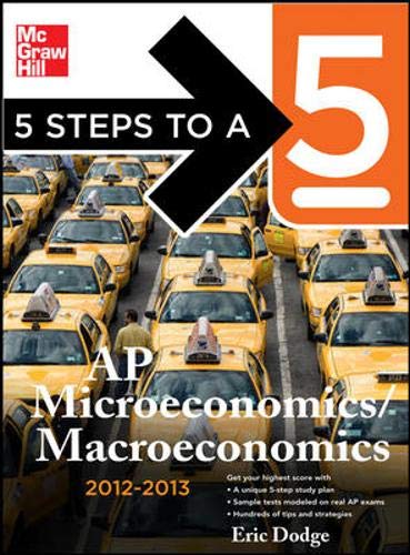 5 Steps to a 5 AP Microeconomics/Macroeconomics, 2012-2013 Edition (5 Steps to a 5 on the Advanced Placement Examinations Series)