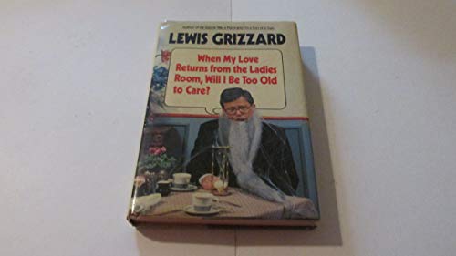 When My Love Returns from the Ladies Room, Will I Be Too Old to Care?
