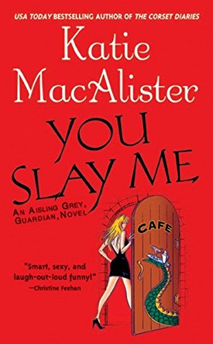 You Slay Me (Aisling Grey, Guardian, Book 1)