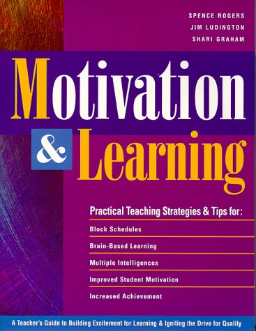 Motivation & Learning: A Teacher's Guide to Building Excitement for Learning & Igniting the Drive for Quality