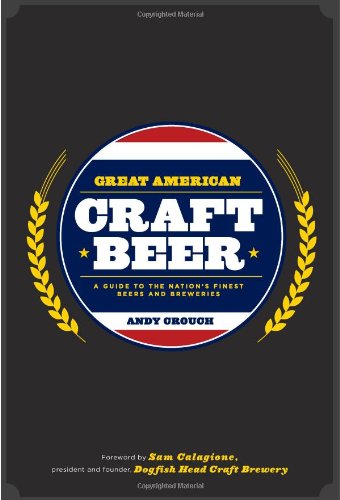 Great American Craft Beer: A Guide to the Nation's Finest Beers and Breweries
