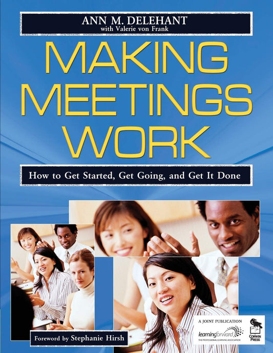 Making Meetings Work: How to Get Started, Get Going, and Get It Done