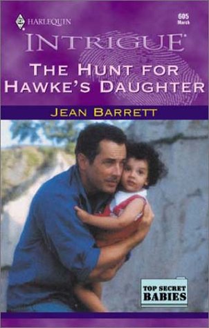 The Hunt for Hawke's Daughter (Top Secret Babies, Book 3) (Harlequin Intrigue Series #605)