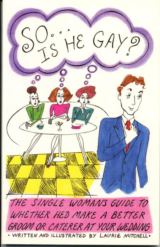 So ... Is He Gay?: The Single Woman's Guide to Whether He'd Make a Better Groom or Caterer at Your Wedding