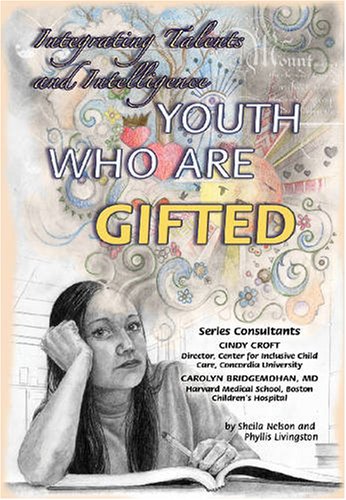 Youth who Are Gifted: Integrating Talents and Intelligence (Helping Youth With Mental, Physical, & Social Challenges)