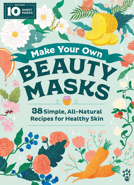 Make Your Own Beauty Masks: 38 Simple, All-Natural Recipes for Healthy Skin (King of Scars Duology, 29)