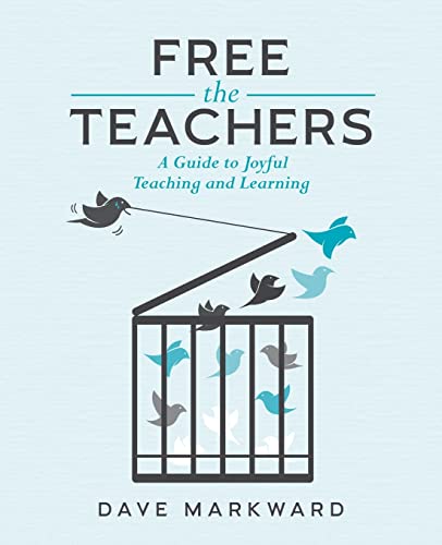 Free the Teachers: A Guide to Joyful Teaching and Learning - 6317