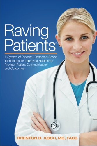 Raving Patients!: A System of Practical, Research-based Techniques for Improving Healthcare Provider/Patient Communication and Outcomes
