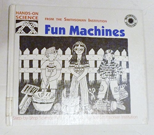 Fun Machines: Step-By-Step Science Activity Projects from the Smithsonian Institution (Hands-On Science)