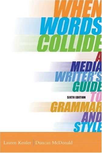 When Words Collide: A Media Writer's Guide to Grammar and Style