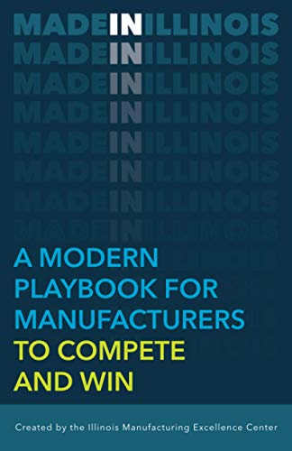 MADE IN ILLINOIS: A Modern Playbook For Manufacturers To Compete And Win