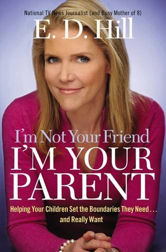I'm Not Your Friend, I'm Your Parent: Helping Your Children Set the Boundaries They Need...and Really Want - 6996