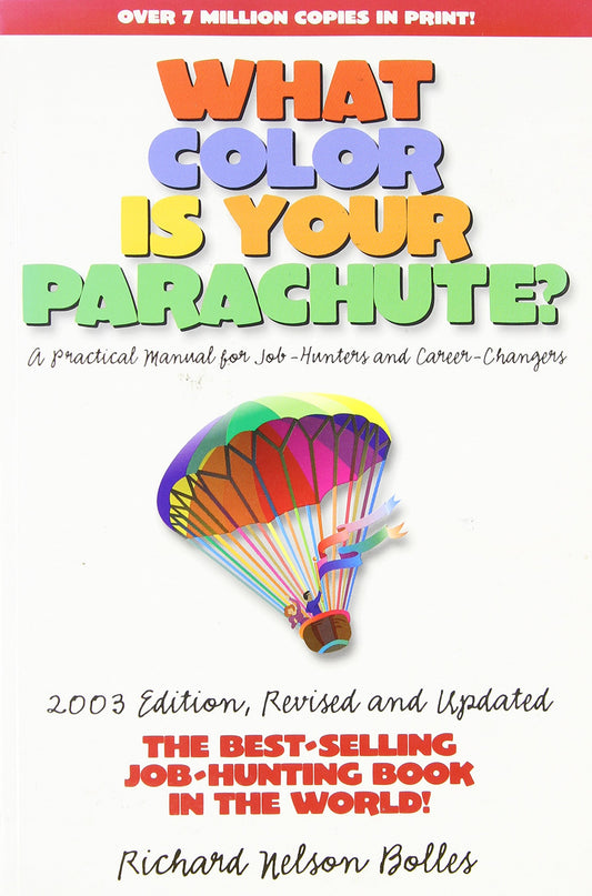 What Color Is Your Parachute? 2003: A Practical Manual for Job-Hunters and Career Changers
