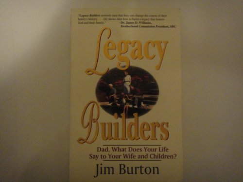 Legacy Builders: Dad, What Des Your Life Say to Your Wife and Children?