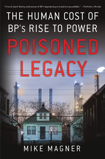 Poisoned Legacy: The Human Cost of BP's Rise to Power