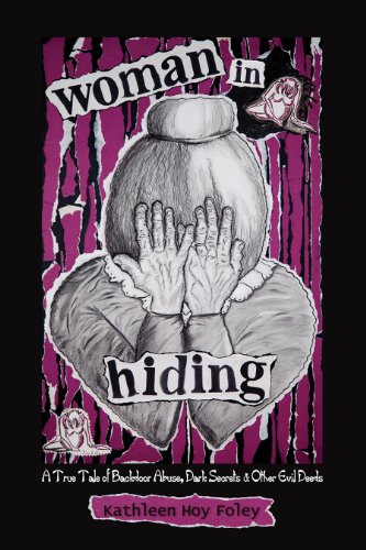 Woman In Hiding: A True Tale of Backdoor Abuse, Dark Secrets & Other Evil Deeds