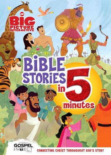 The Big Picture Interactive Bible Stories in 5 Minutes: Connecting Christ Throughout God's Story (The Big Picture Interactive / The Gospel Project)