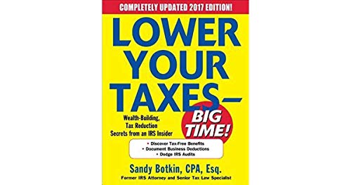 Lower Your Taxes - Big Time! 2016-2017: Wealth-Building, Tax Reduction Secrets from an IRS Insider