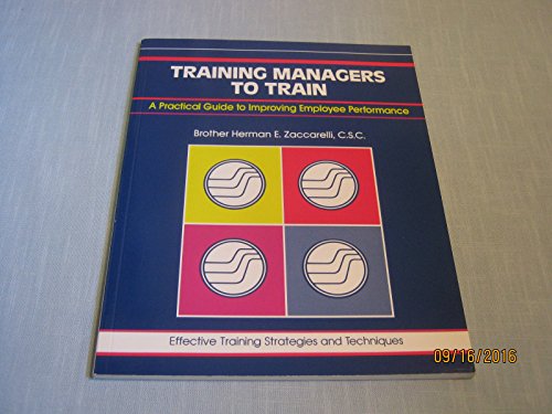 Training Managers to Train: A Practical Guide to Improving Employee Performance (Fifty Minute Series)