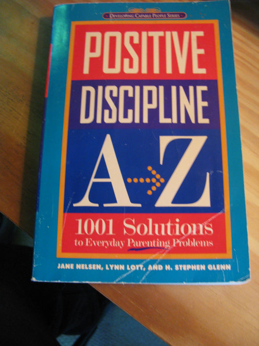 Positive Discipline A-Z: 1001 Solutions to Everyday Parenting Problems