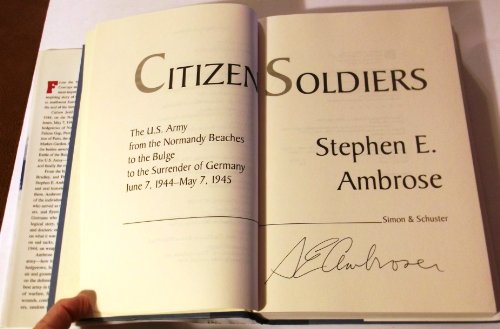 CITIZEN SOLDIERS : The U.S. Army from the Normandy Beaches to the Bulge to the Surrender of Germany -- June 7, 1944-May 7, 1945