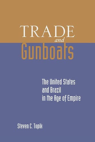 Trade and Gunboats: The United States and Brazil in the Age of Empire