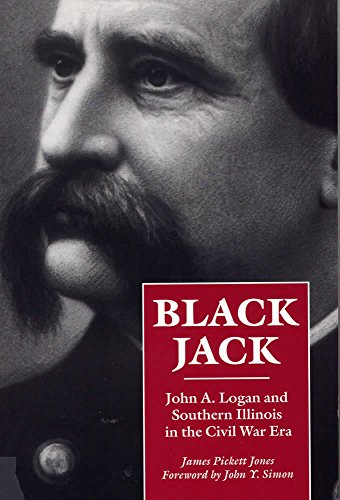 Black Jack: John A. Logan and Southern Illinois in the Civil War Era (Shawnee Classics)