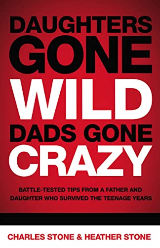 Daughters Gone Wild, Dads Gone Crazy: Battle-Tested Tips from a Father and Daughter Who Survived the Teenage Years - 4363