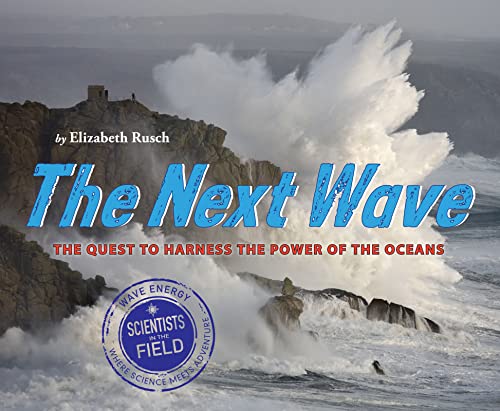 The Next Wave: The Quest to Harness the Power of the Oceans (Scientists in the Field) - 3340