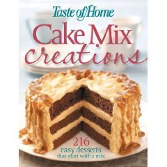 Taste of Home: Cake Mix Creations: 216 Easy Desserts That Start with a Mix by Taste of Home (2008) Hardcover
