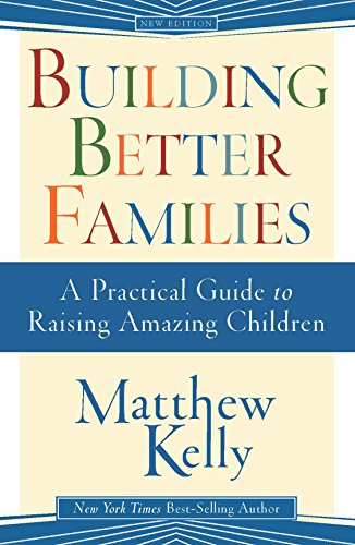 Building Better Families: A Practical Guide to Raising Amazing Children - 1950